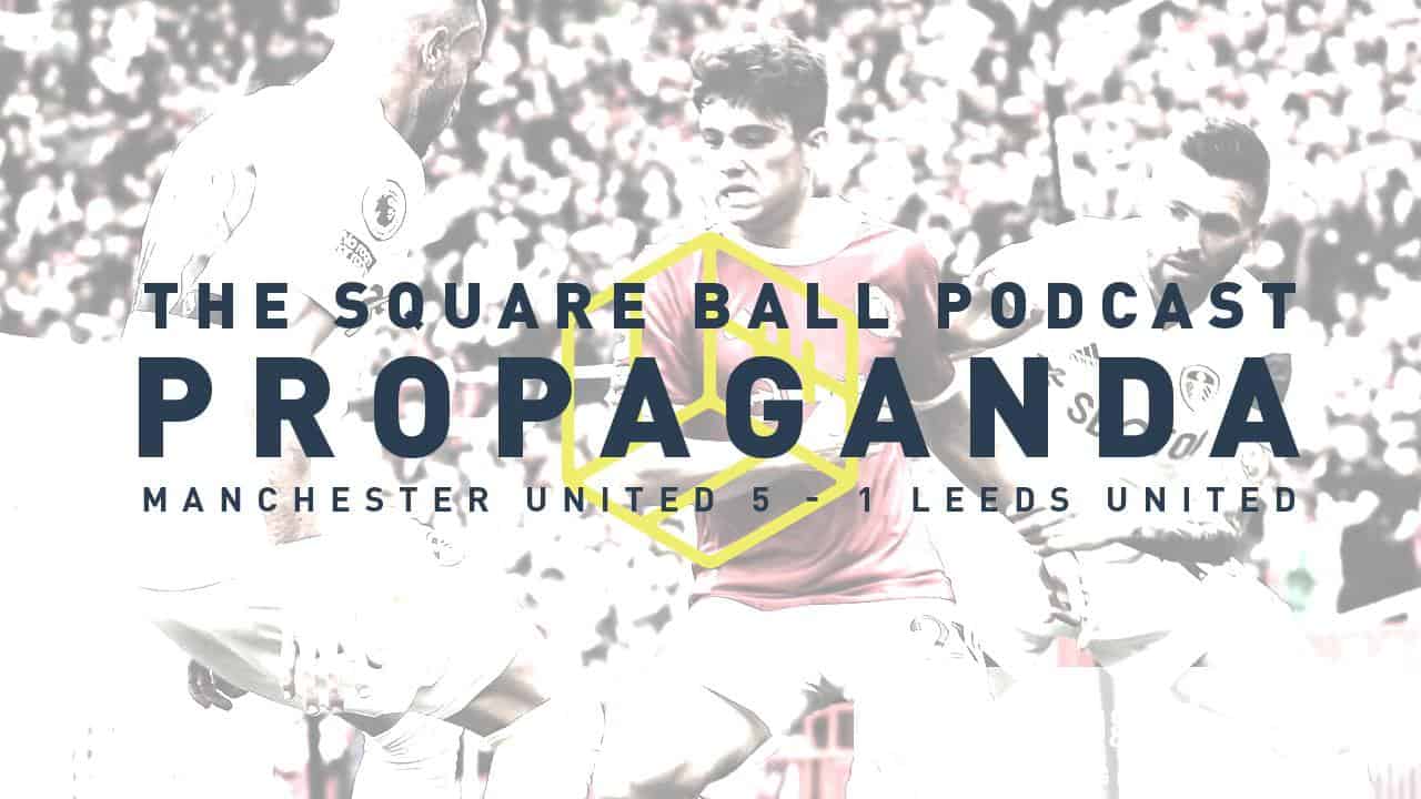 Watch Propaganda: Manchester United 5-1 Leeds United | Premier League | Fan Reaction • The Square Ball